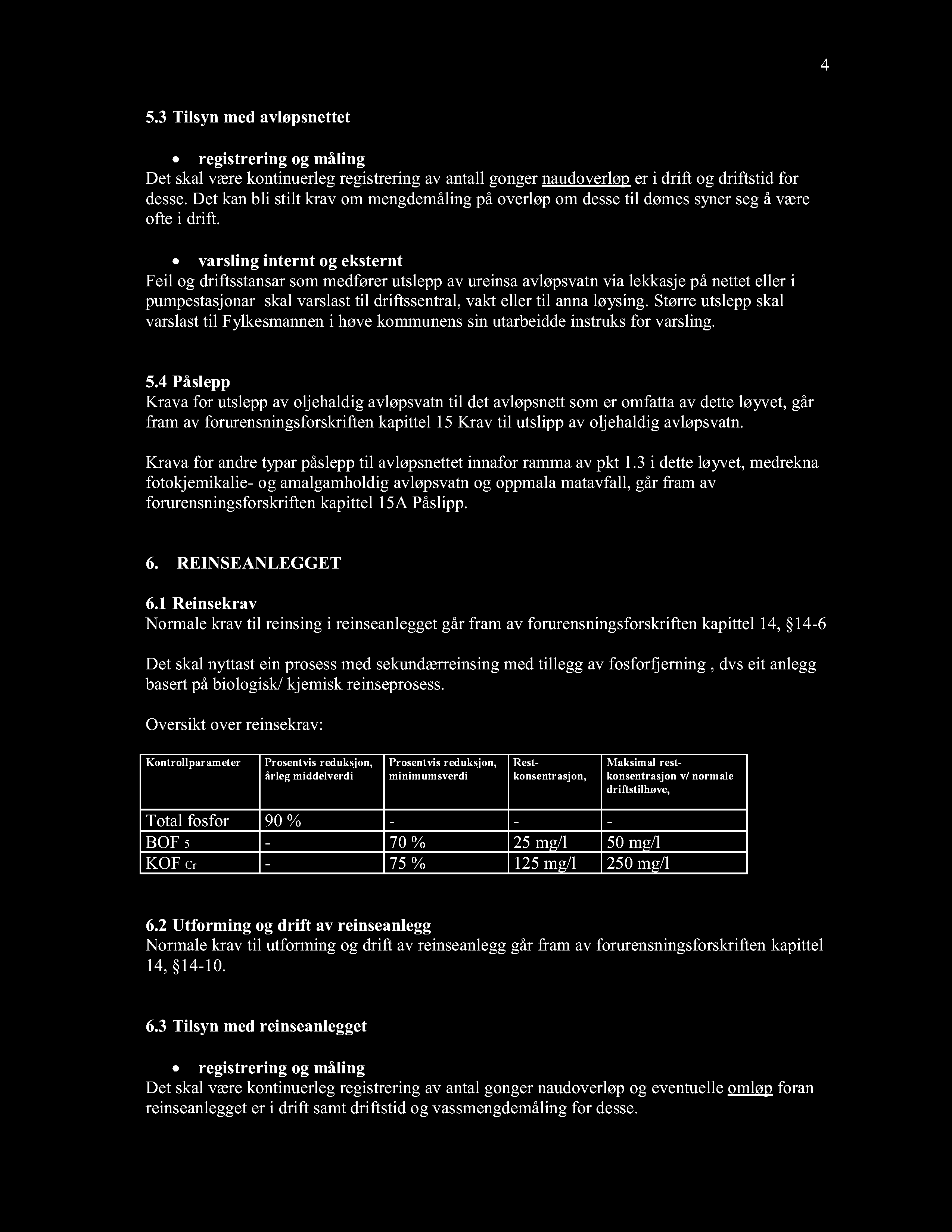 4 5.3 Tilsyn med avløpsnettet registrering og m åling Det skal være kontinuerleg registrering av antall g o nger naudoverløp er i d rift og driftstid for desse.