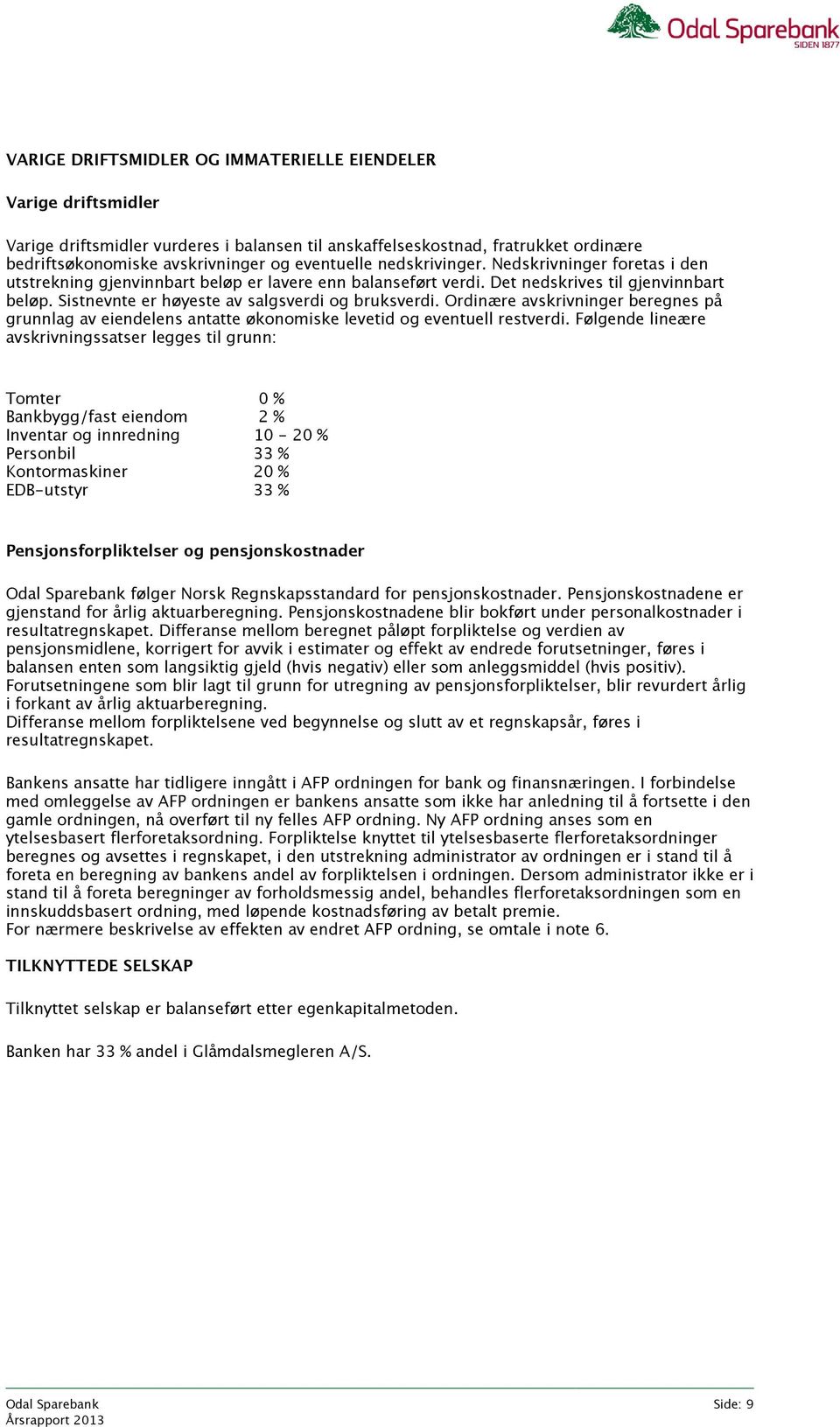 Ordinære avskrivninger beregnes på grunnlag av eiendelens antatte økonomiske levetid og eventuell restverdi.