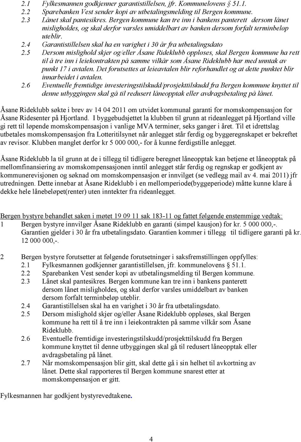 4 Garantistillelsen skal ha en varighet i 30 år fra utbetalingsdato 2.