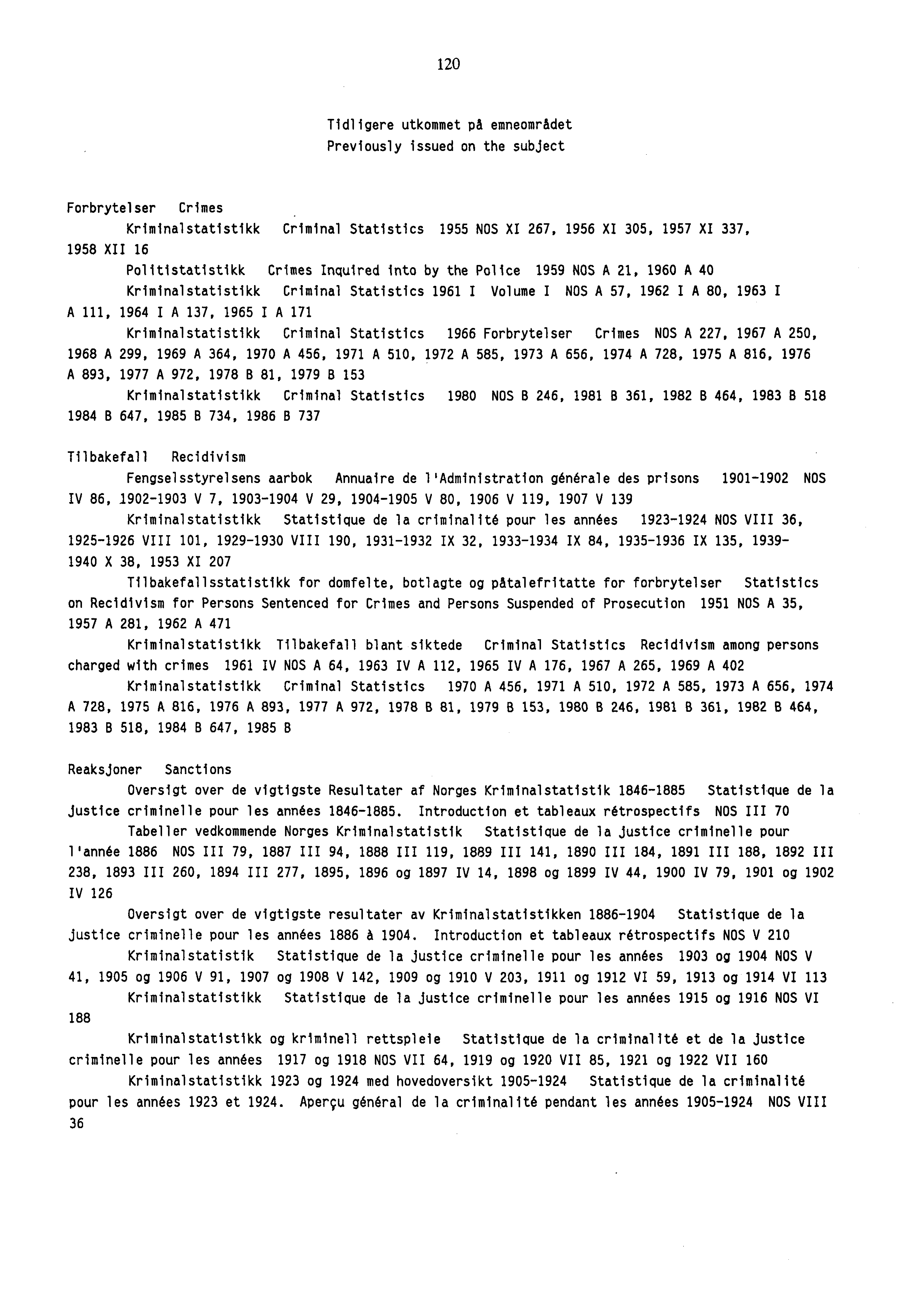 0 Tidligere utkommet pa emneomradet Previously issued on the subject Forbrytelser Crimes Kriminalstatistikk Criminal Statistics 9 NOS XI 67, 96 XI 0, 97 XI 7, 98 XII 6 Politistatistikk Crimes