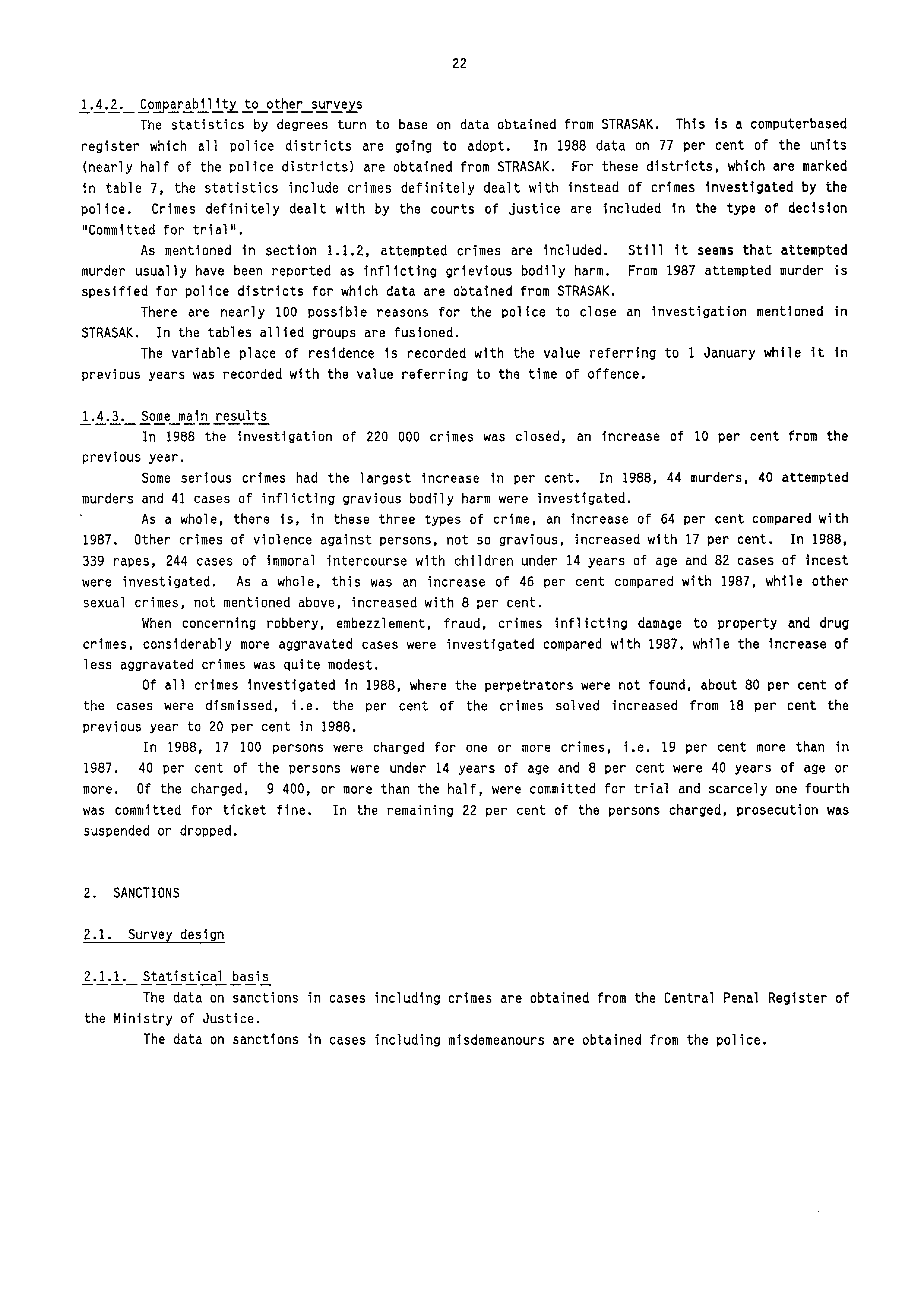 ... Comparability to other surveys The statistics by degrees turn to base on data obtained from STRASAK. This is a computerbased register which all police districts are going to adopt.