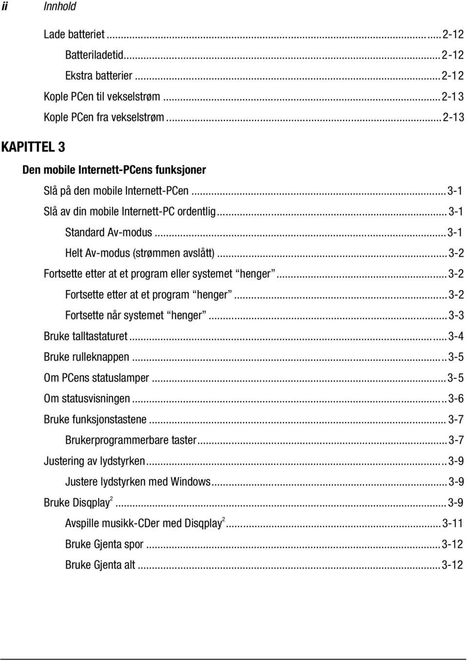 ..3-2 Fortsette etter at et program eller systemet henger...3-2 Fortsette etter at et program henger...3-2 Fortsette når systemet henger...3-3 Bruke talltastaturet...3-4 Bruke rulleknappen.