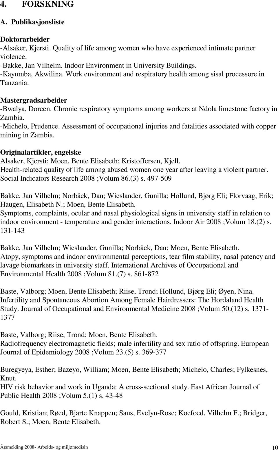 Chronic respiratory symptoms among workers at Ndola limestone factory in Zambia. -Michelo, Prudence. Assessment of occupational injuries and fatalities associated with copper mining in Zambia.