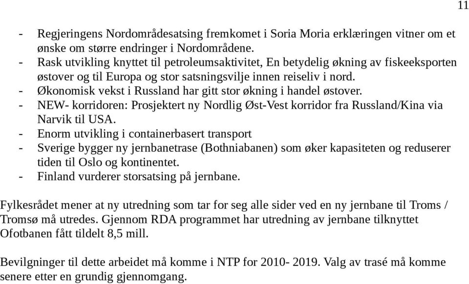 - Økonomisk vekst i Russland har gitt stor økning i handel østover. - NEW- korridoren: Prosjektert ny Nordlig Øst-Vest korridor fra Russland/Kina via Narvik til USA.