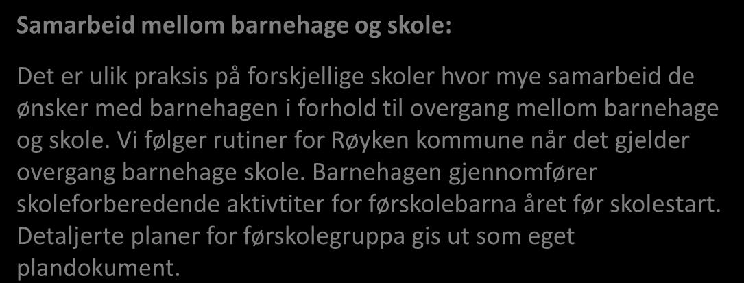 Samarbeid mellom barnehage og skole: Det er ulik praksis på forskjellige skoler hvor mye samarbeid de ønsker med barnehagen i forhold til overgang mellom barnehage og skole.