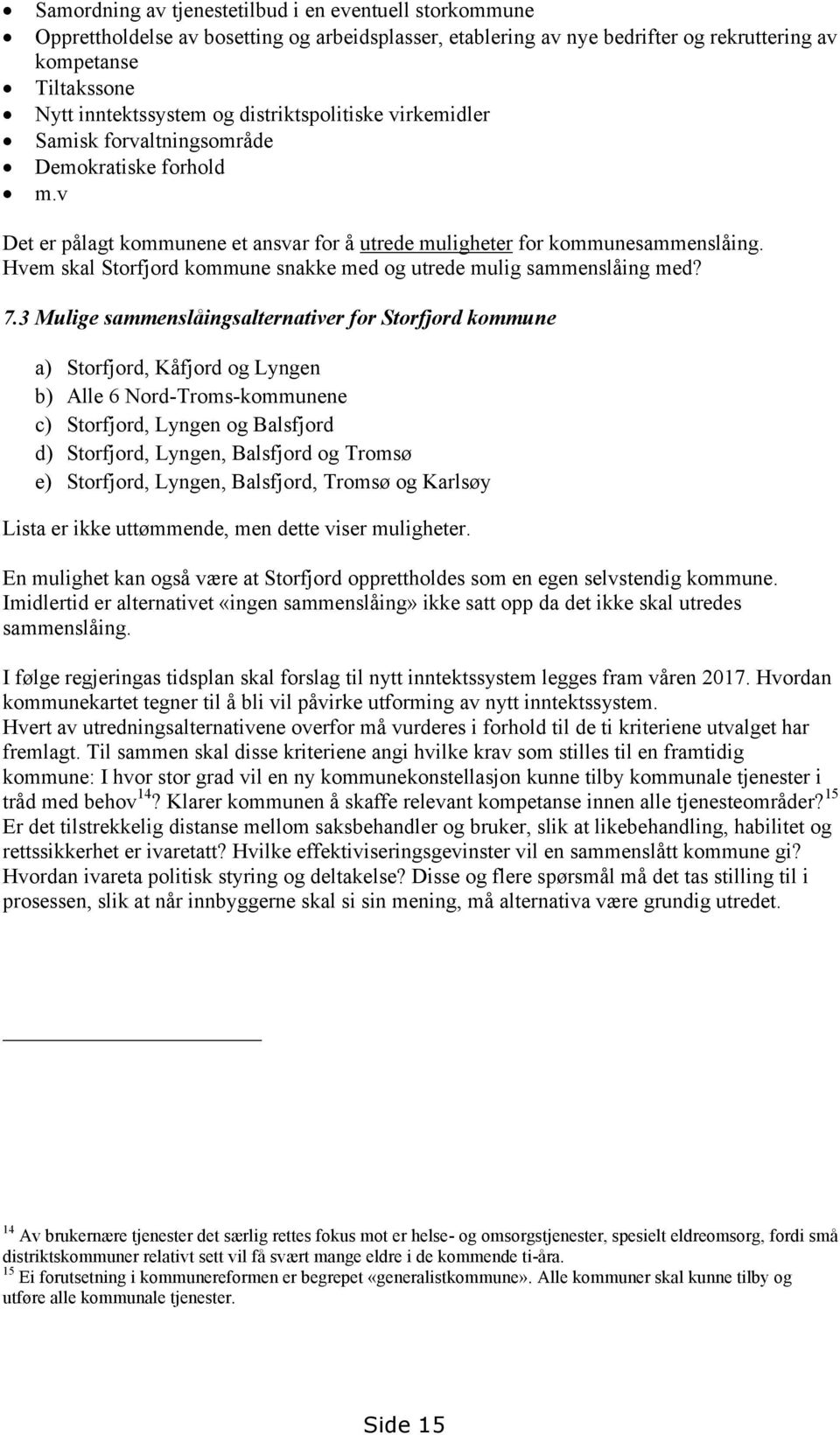 Hvem skal Storfjord kommune snakke med og utrede mulig sammenslåing med? 7.