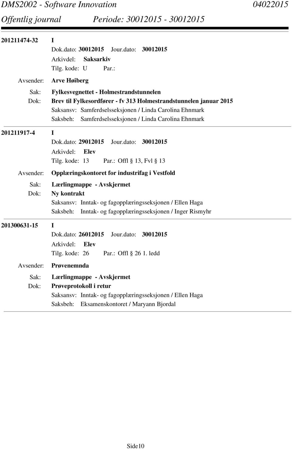 dato: 30012015 Opplæringskontoret for industrifag i Vestfold Lærlingmappe - Ny kontrakt Saksansv: Inntak- og fagopplæringsseksjonen / Ellen Haga Saksbeh: Inntak-