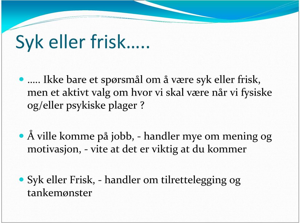 hvor vi skal være når vi fysiske og/eller psykiske plager?