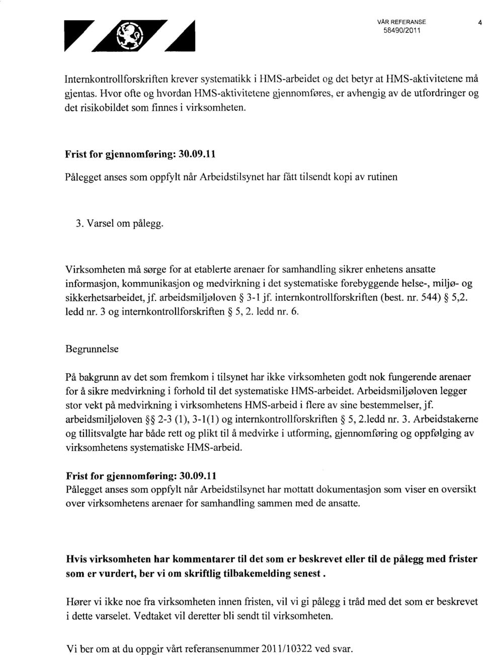 11 Pålegget anses som oppfylt når Arbeidstilsynet har fått tilsendt kopi av rutinen 3. Varsel om pålegg.