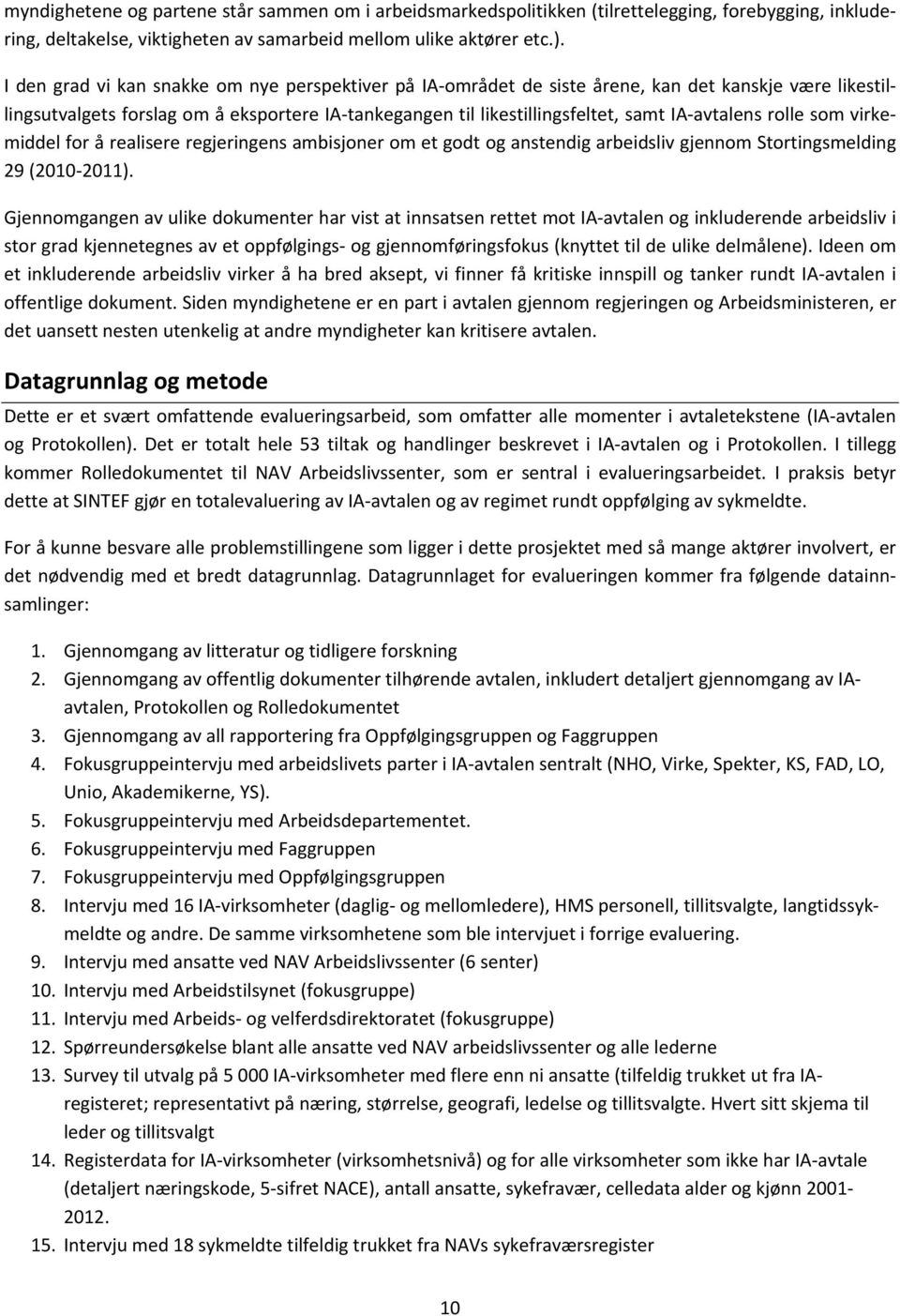 rolle som virkemiddel for å realisere regjeringens ambisjoner om et godt og anstendig arbeidsliv gjennom Stortingsmelding 29 (2010 2011).