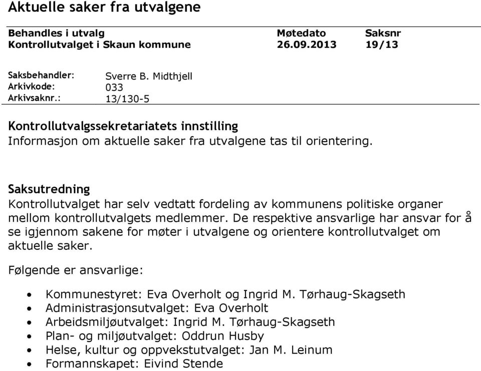 Saksutredning Kontrollutvalget har selv vedtatt fordeling av kommunens politiske organer mellom kontrollutvalgets medlemmer.