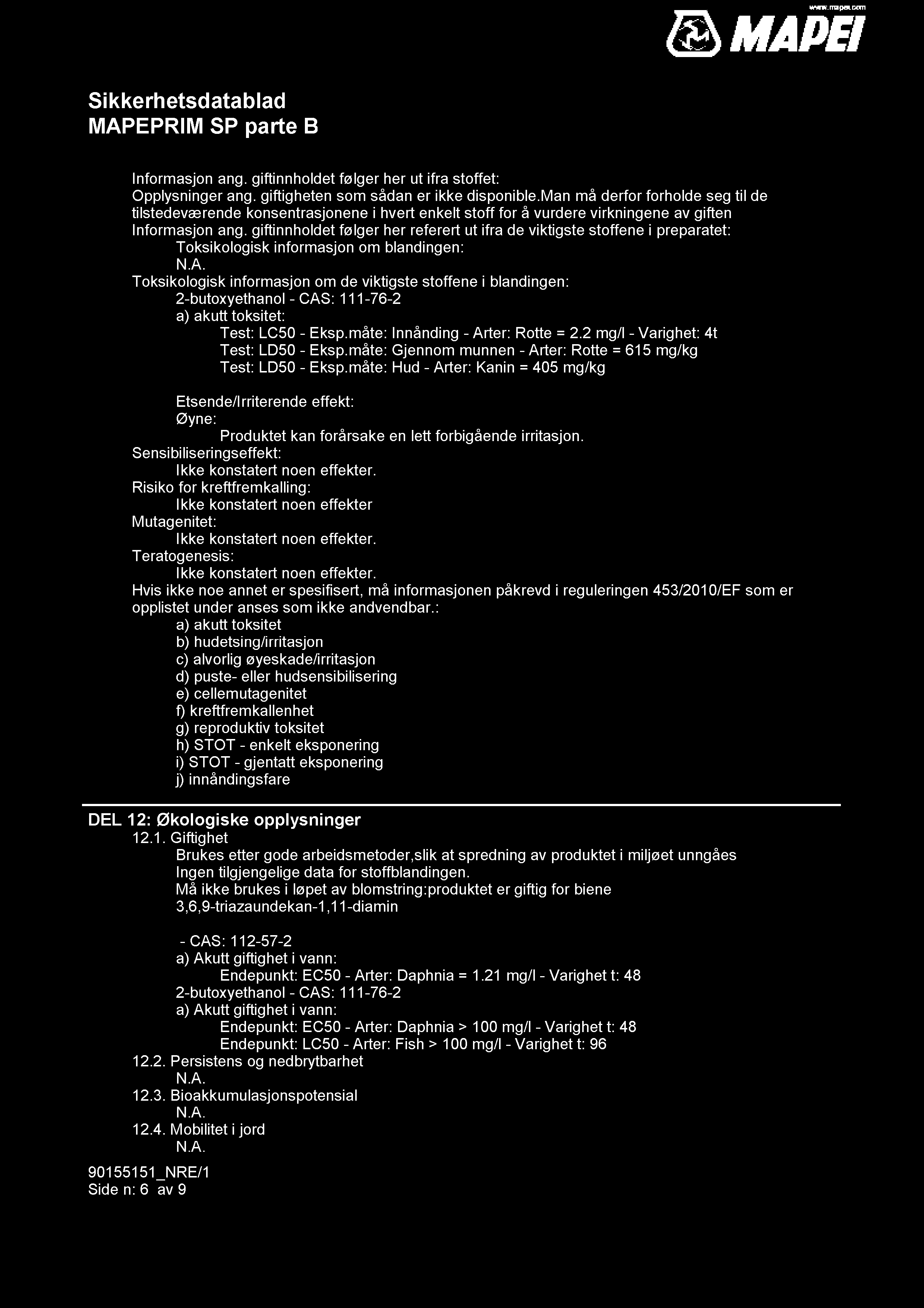 Informasjon ang. giftinnholdet følger her ut ifra stoffet: Opplysninger ang. giftigheten som sådan er ikke disponible.