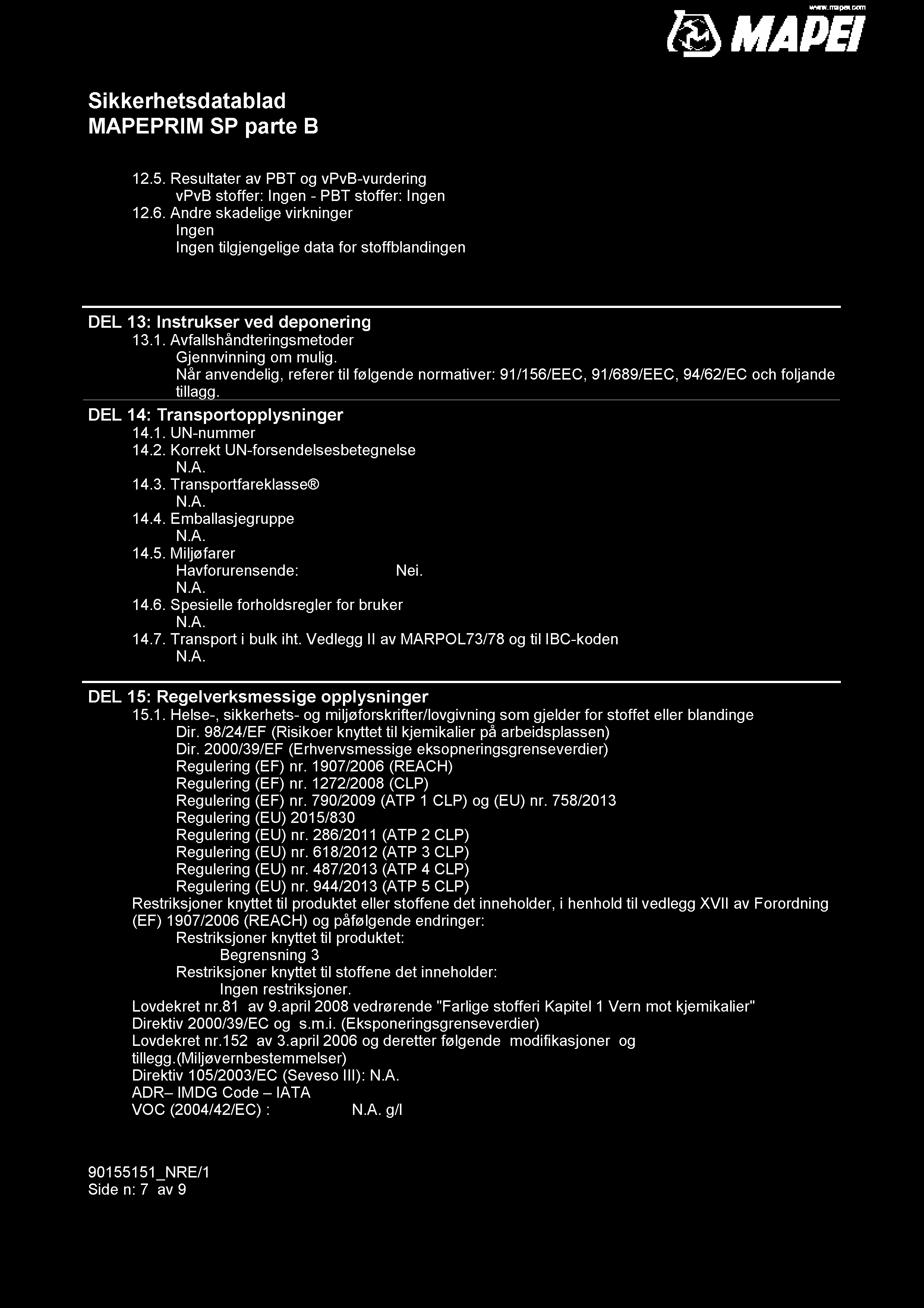 /B w ww.m apei c on m apei 12.5. Resultater av PBT og vpvb-vurdering vpvb stoffer: - PBT stoffer: 12.6.