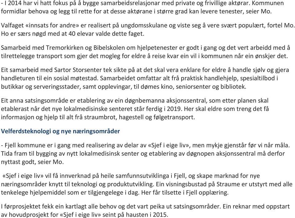 Valfaget «innsats for andre» er realisert på ungdomsskulane og viste seg å vere svært populært, fortel Mo. Ho er særs nøgd med at 40 elevar valde dette faget.