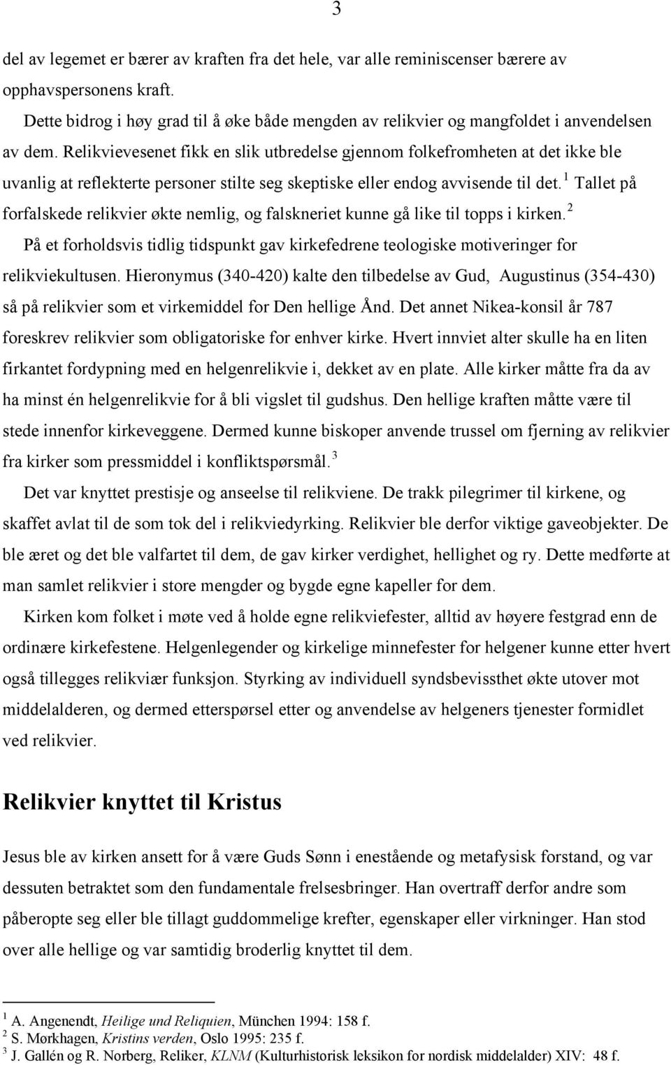 Relikvievesenet fikk en slik utbredelse gjennom folkefromheten at det ikke ble uvanlig at reflekterte personer stilte seg skeptiske eller endog avvisende til det.