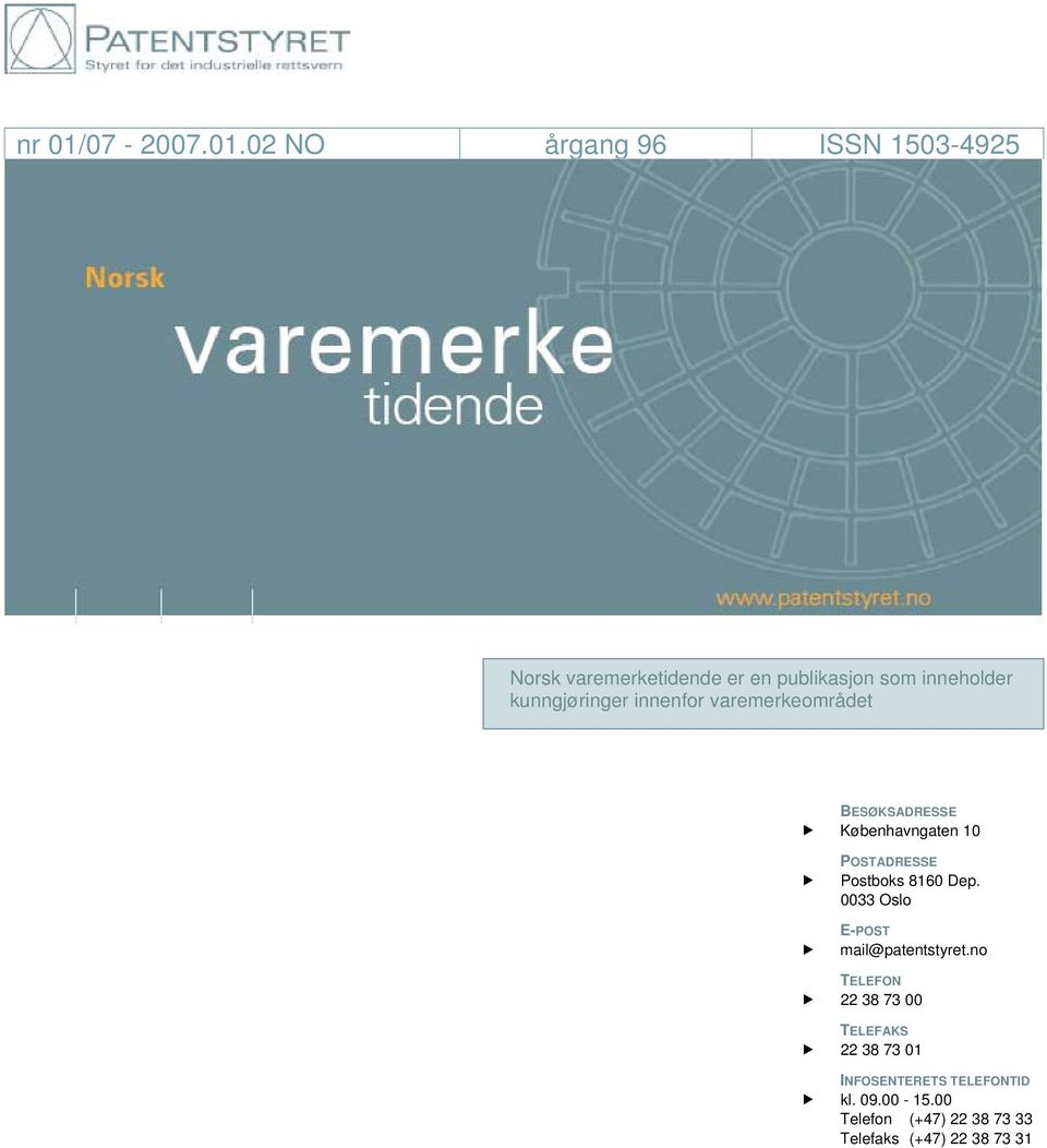 02 NO årgang 96 ISSN 1503-4925 Norsk varemerketidende er en publikasjon som inneholder