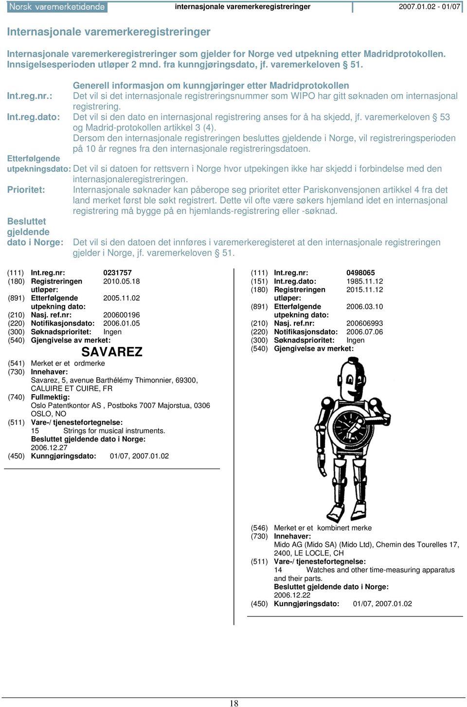 : Det vil si det internasjonale registreringsnummer som WIPO har gitt søknaden om internasjonal registrering. Int.reg.dato: Det vil si den dato en internasjonal registrering anses for å ha skjedd, jf.