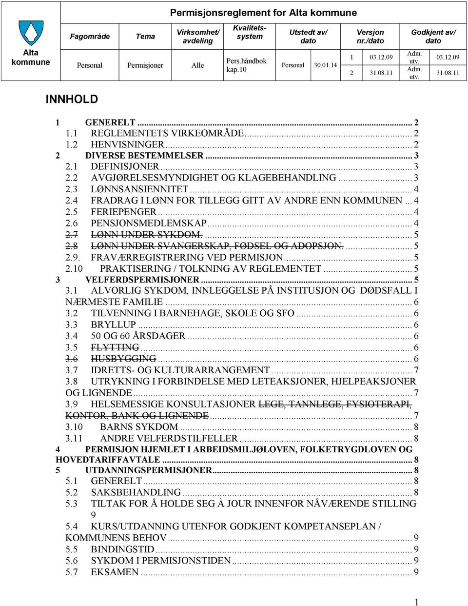 1 DEFINISJONER... 3 2.2 AVGJØRELSESMYNDIGHET OG KLAGEBEHANDLING... 3 2.3 LØNNSANSIENNITET... 4 2.4 FRADRAG I LØNN FOR TILLEGG GITT AV ANDRE ENN KOMMUNEN... 4 2.5 FERIEPENGER... 4 2.6 PENSJONSMEDLEMSKAP.