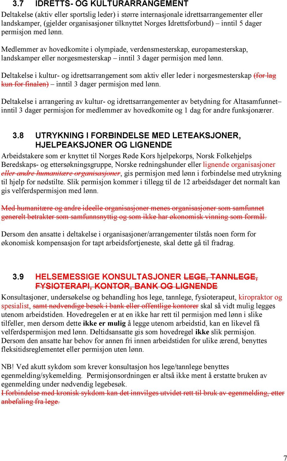 Deltakelse i kultur- og idrettsarrangement som aktiv eller leder i norgesmesterskap (for lag kun for finalen) inntil 3 dager permisjon med lønn.