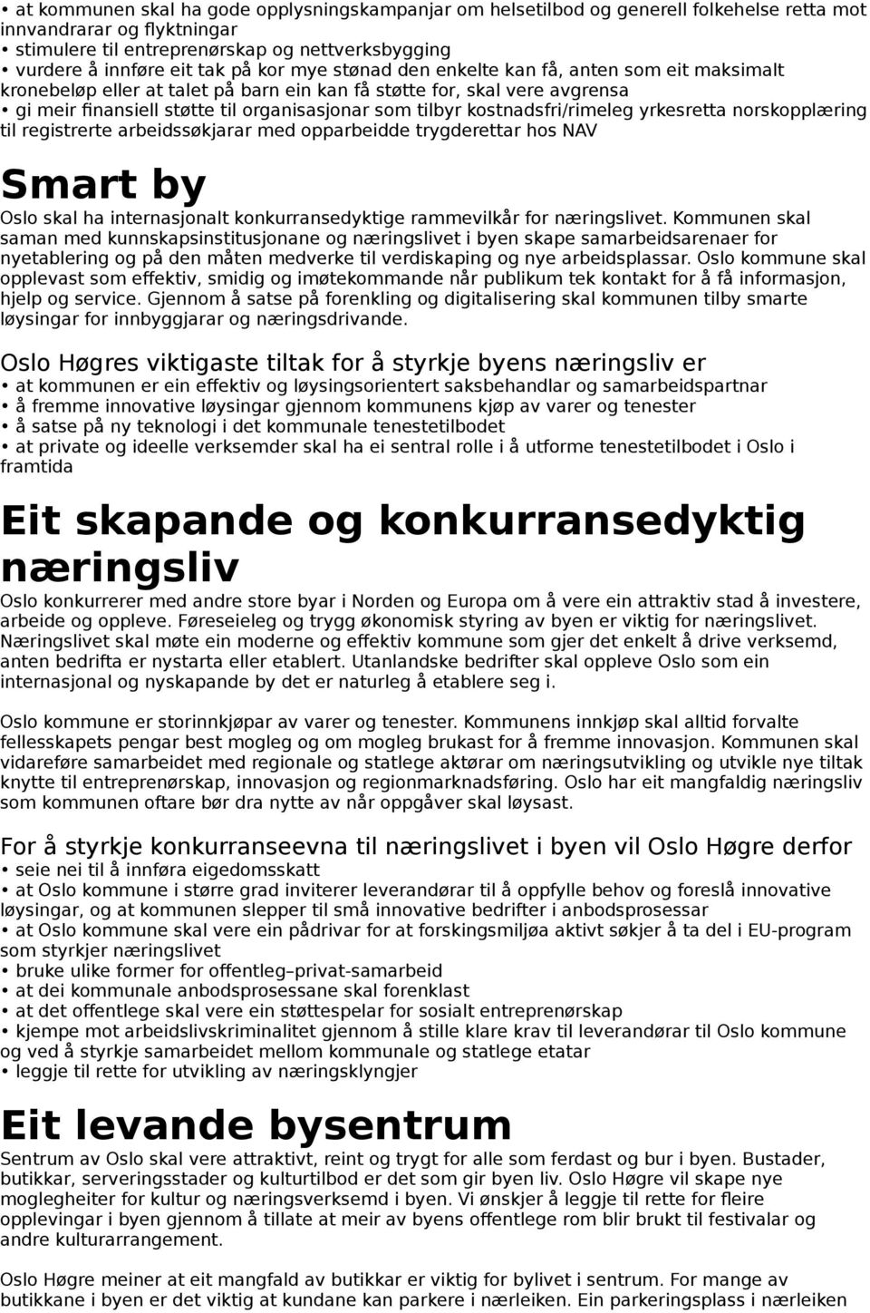 kostnadsfri/rimeleg yrkesretta norskopplæring til registrerte arbeidssøkjarar med opparbeidde trygderettar hos NAV Smart by Oslo skal ha internasjonalt konkurransedyktige rammevilkår for næringslivet.