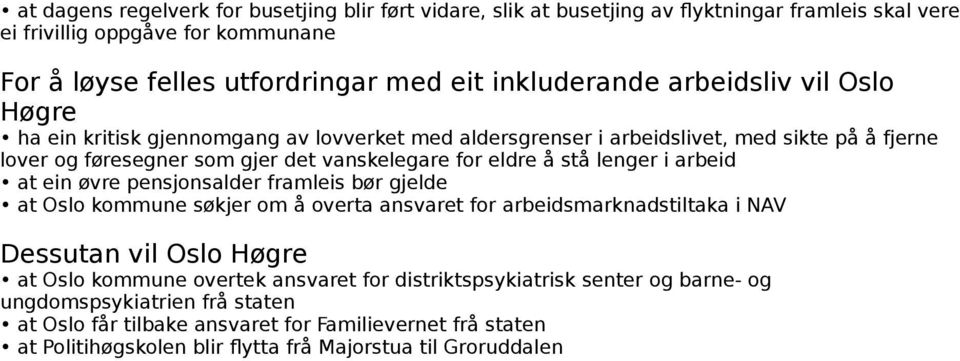 i arbeid at ein øvre pensjonsalder framleis bør gjelde at Oslo kommune søkjer om å overta ansvaret for arbeidsmarknadstiltaka i NAV Dessutan vil Oslo Høgre at Oslo kommune overtek ansvaret