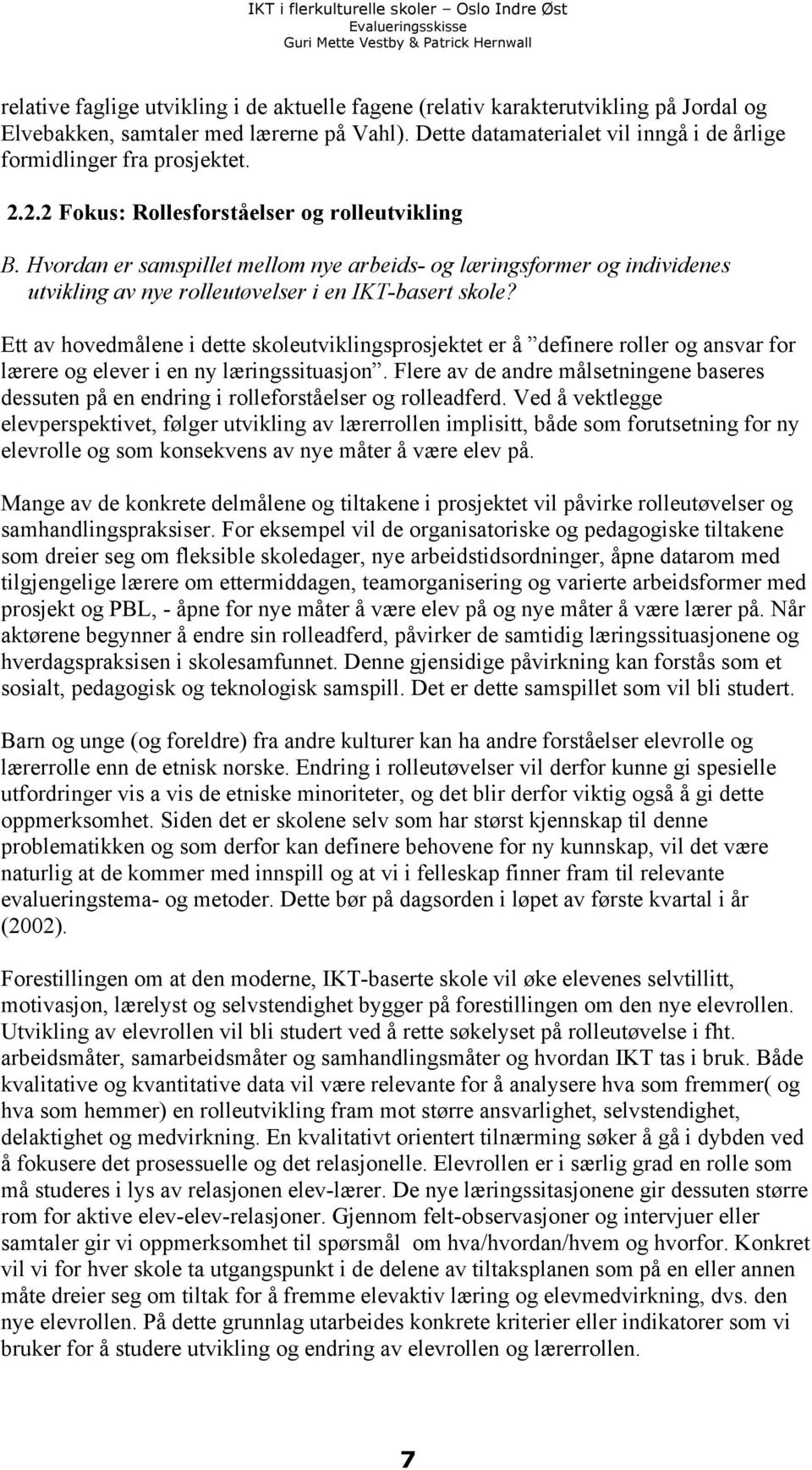 Hvordan er samspillet mellom nye arbeids- og læringsformer og individenes utvikling av nye rolleutøvelser i en IKT-basert skole?