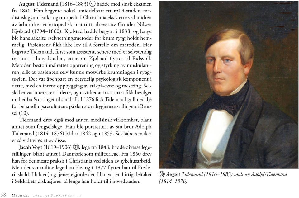 Kjølstad hadde begynt i 1838, og lenge ble hans såkalte «selvretningsmetode» for krum rygg holdt hemmelig. Pasientene fikk ikke lov til å fortelle om metoden.