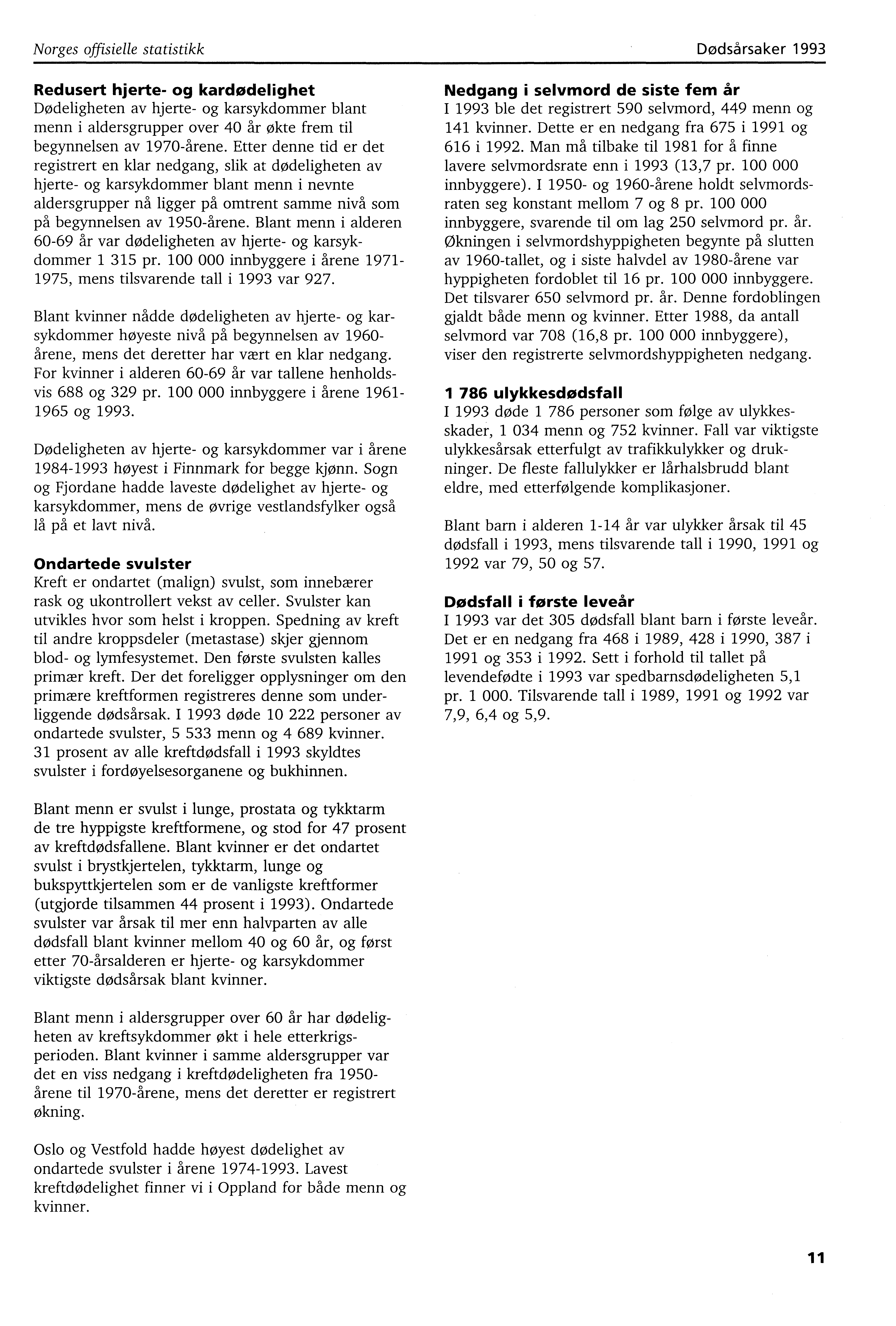 Norges offisielle statistikk Dødsårsaker 993 Redusert hjerte og kardødelighet Dødeligheten av hjerte og karsykdommer blant menn i aldersgrupper over 40 år ate frem til begynnelsen av 970årene.