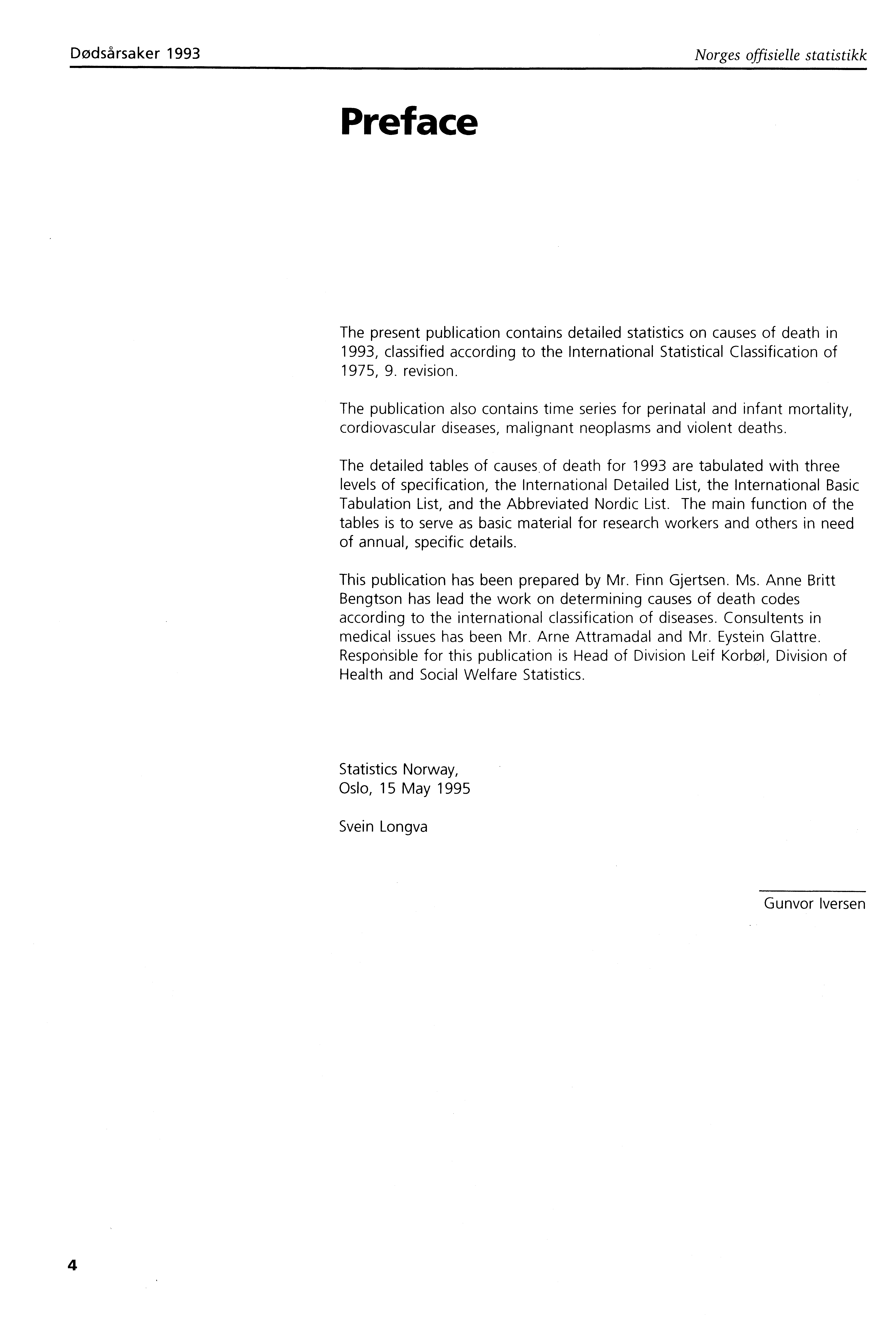 Dødsårsaker 993 Norges offisielle statistikk Preface The present publication contains detailed statistics on causes of death in 993, classified according to the International Statistical