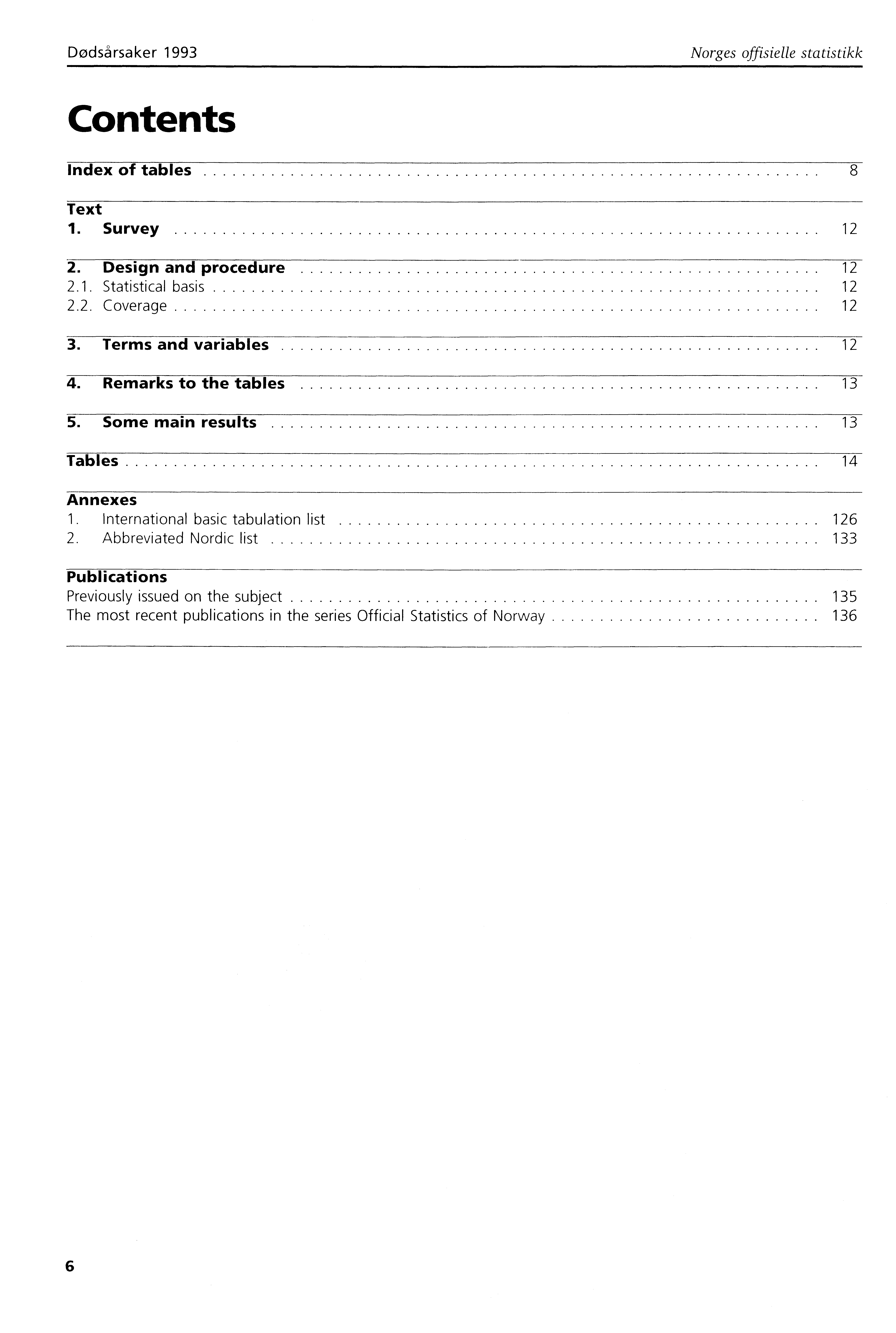 Dødsårsaker 993 Norges offisielle statistikk Contents Index of tables 8 Text. Survey 2 2. Design and procedure 2 2.. Statistical basis 2 2.2. Coverage 2 3. Terms and variables 2 4.