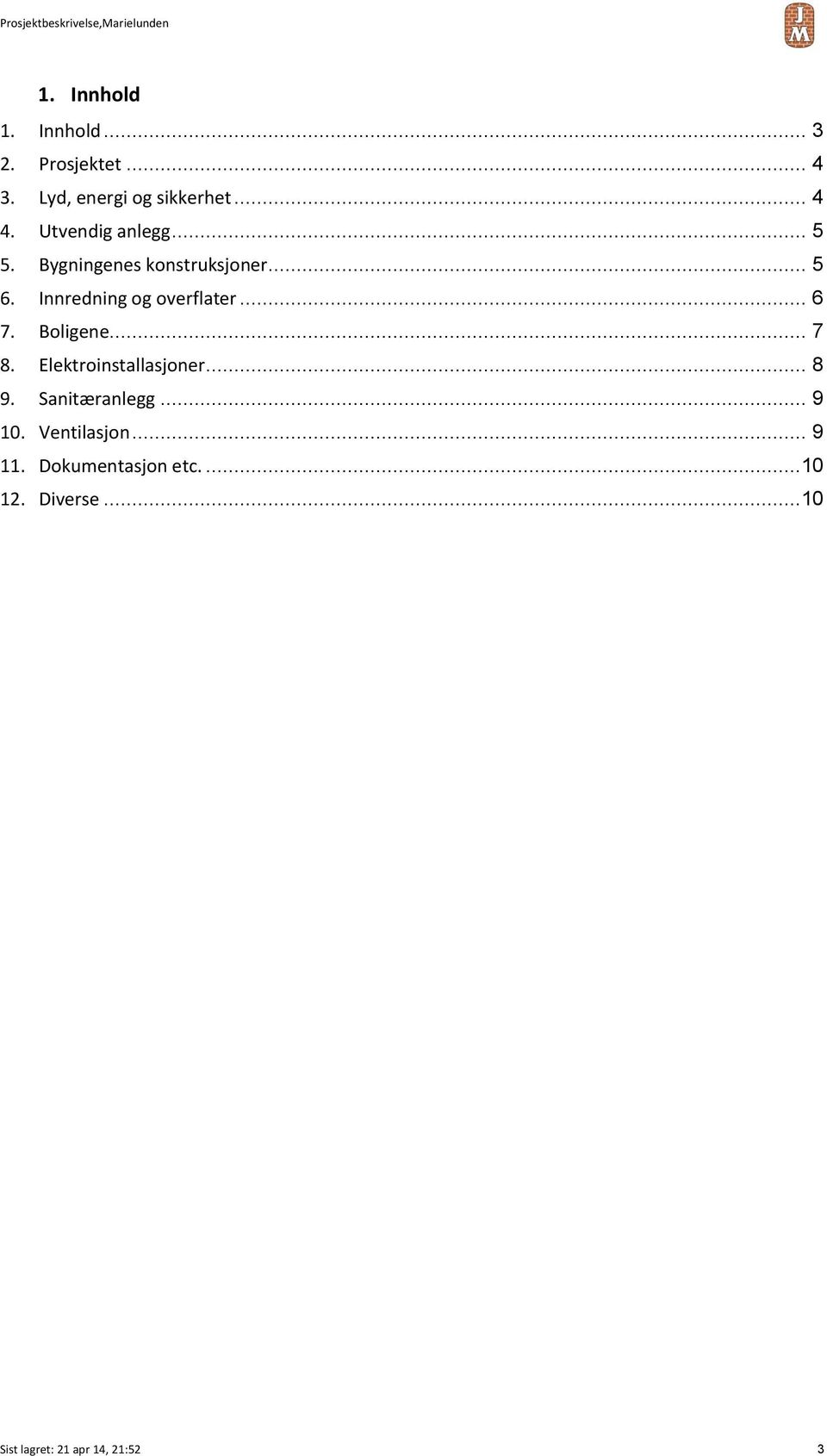 .. 6 7. Boligene... 7 8. Elektroinstallasjoner... 8 9. Sanitæranlegg... 9 10.