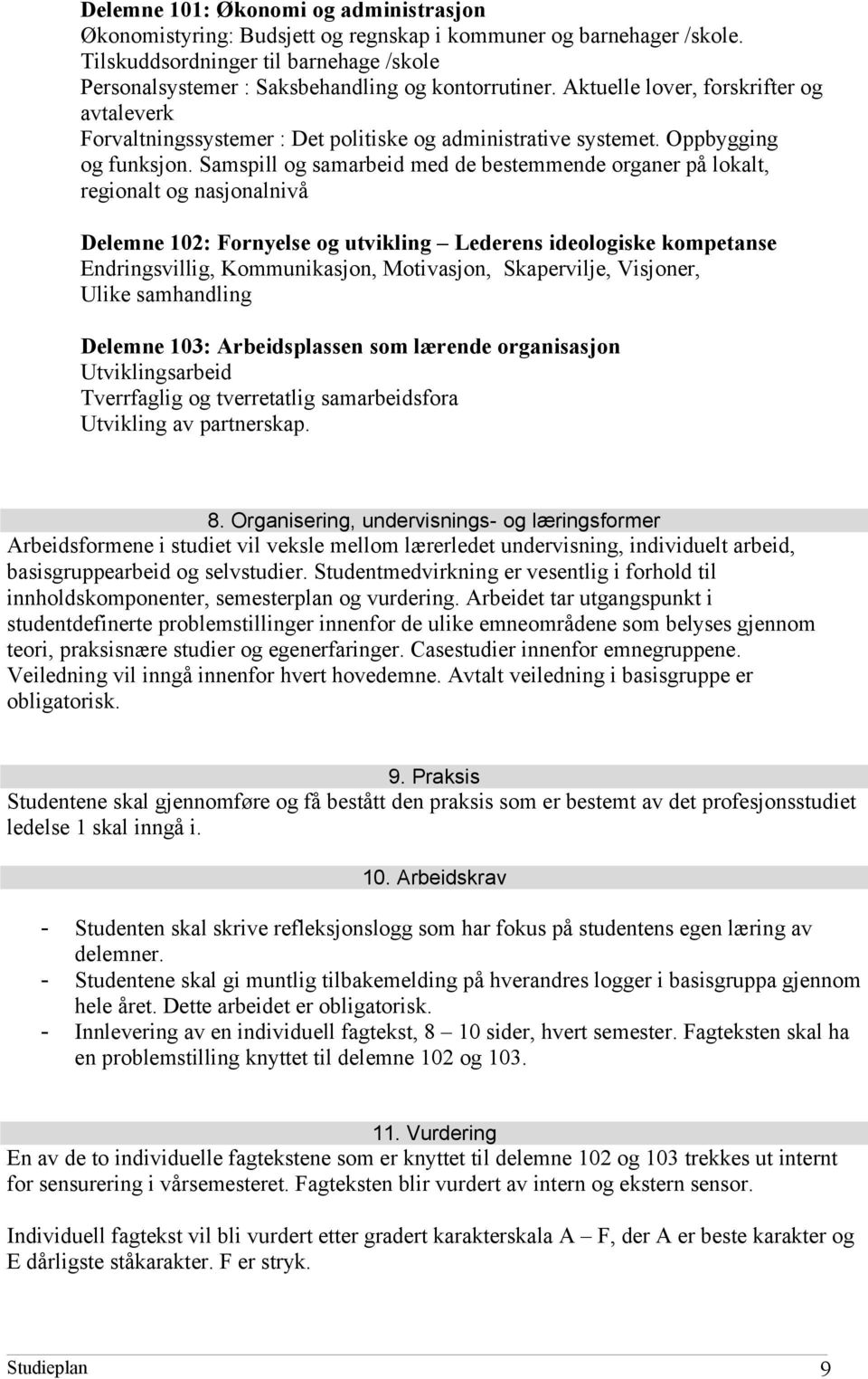 Samspill og samarbeid med de bestemmende organer på lokalt, regionalt og nasjonalnivå Delemne 102: Fornyelse og utvikling Lederens ideologiske kompetanse Endringsvillig, Kommunikasjon, Motivasjon,