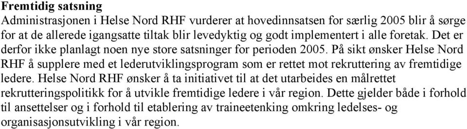 På sikt ønsker Helse Nord RHF å supplere med et lederutviklingsprogram som er rettet mot rekruttering av fremtidige ledere.