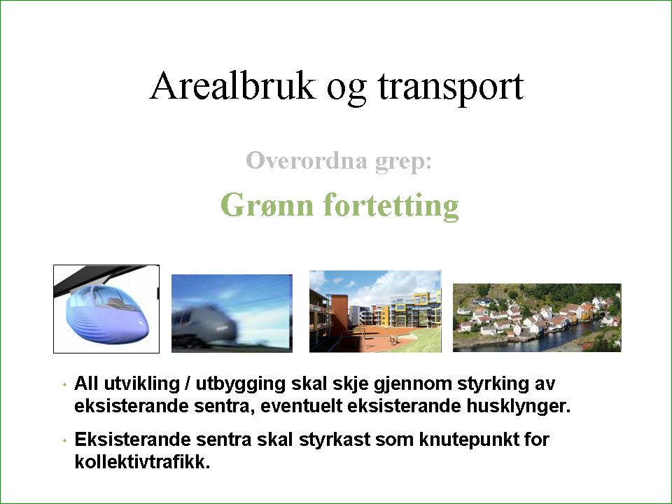 Framtidsbilete Arealbruk og transport Grøn bustadutvikling Liv i og mellom husa Felles kommunikasjonsprofil Figur (denne og neste side).