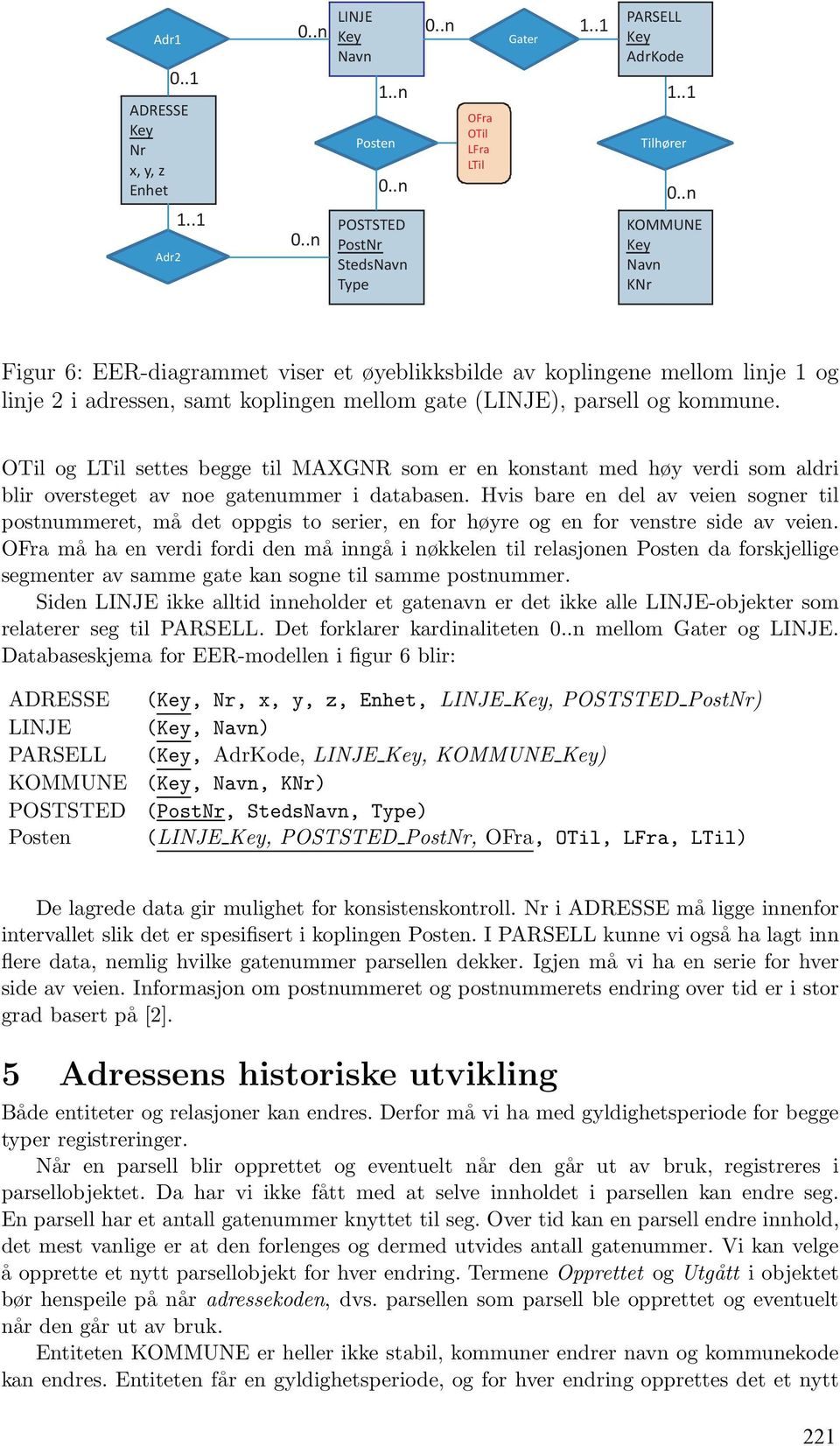 OTil og LTil settes begge til MAXGNR som er en konstant med høy verdi som aldri blir oversteget av noe gatenummer i databasen.