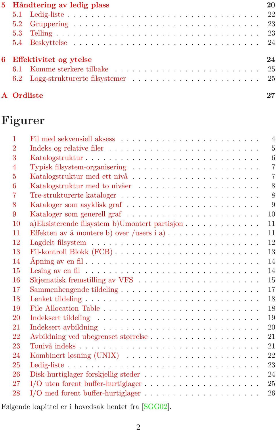 ..................... 25 A Ordliste 27 Figurer 1 Fil med sekvensiell aksess........................ 4 2 Indeks og relative filer.......................... 5 3 Katalogstruktur.