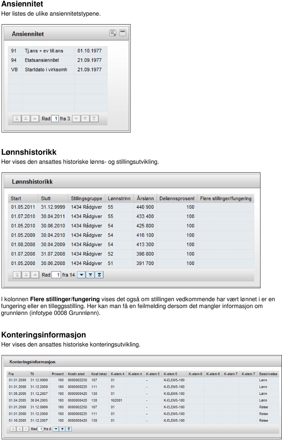 I kolonnen Flere stillinger/fungering vises det også om stillingen vedkommende har vært lønnet i er en