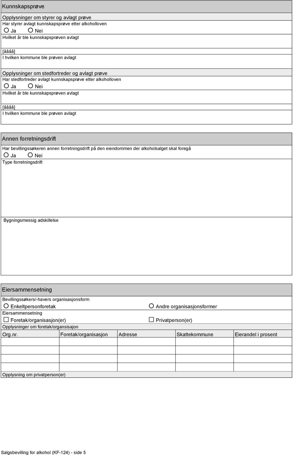 bevillingssøkeren annen forretningsdrift på den eiendommen der alkoholsalget skal foregå Type forretningsdrift Bygningsmessig adskillelse Eiersammensetning Bevillingssøkers/-havers organisasjonsform