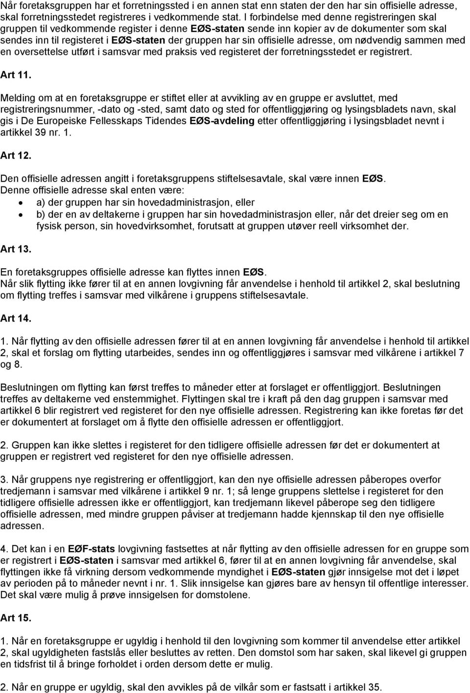 offisielle adresse, om nødvendig sammen med en oversettelse utført i samsvar med praksis ved registeret der forretningsstedet er registrert. Art 11.