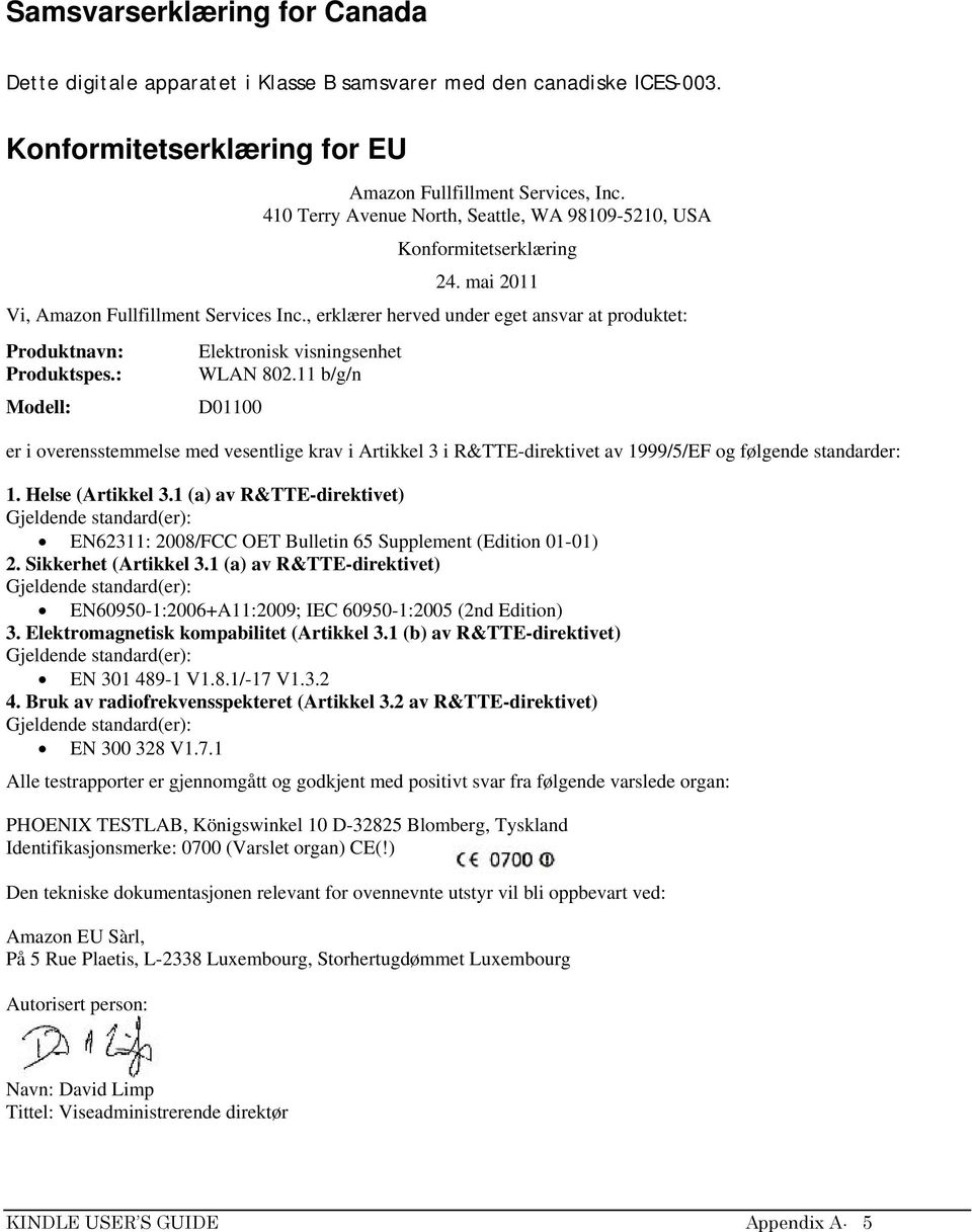 : Modell: Elektronisk visningsenhet WLAN 802.11 b/g/n D01100 er i overensstemmelse med vesentlige krav i Artikkel 3 i R&TTE-direktivet av 1999/5/EF og følgende standarder: 1. Helse (Artikkel 3.