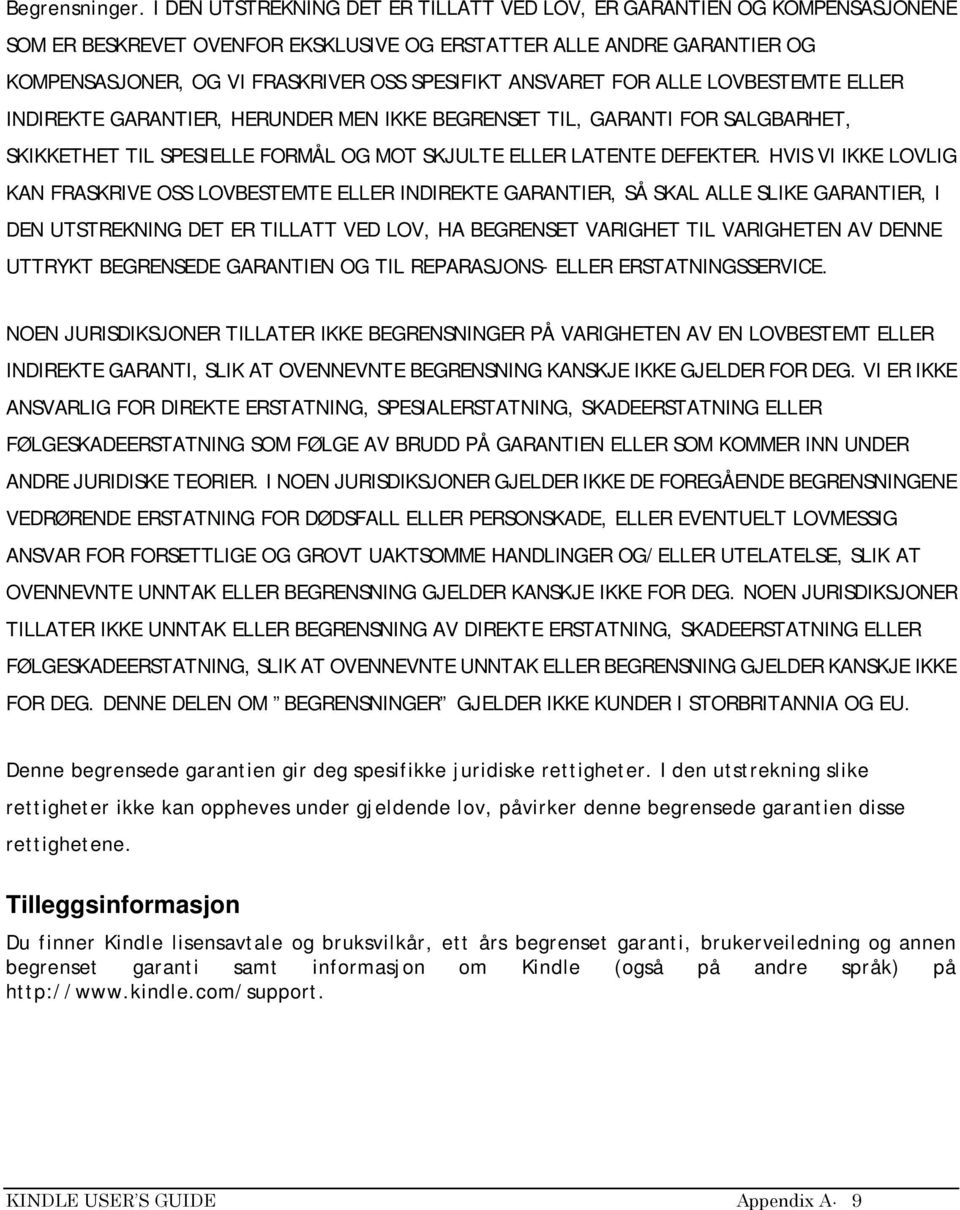 ANSVARET FOR ALLE LOVBESTEMTE ELLER INDIREKTE GARANTIER, HERUNDER MEN IKKE BEGRENSET TIL, GARANTI FOR SALGBARHET, SKIKKETHET TIL SPESIELLE FORMÅL OG MOT SKJULTE ELLER LATENTE DEFEKTER.