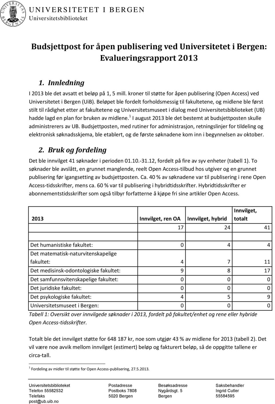 Beløpet ble fordelt forholdsmessig til fakultetene, og midlene ble først stilt til rådighet etter at fakultetene og Universitetsmuseet i dialog med Universitetsbiblioteket (UB) hadde lagd en plan for