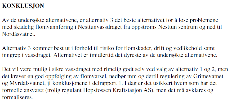 Saksutredning: Gjennomgang/kommentarer til det private forslaget A. Siden flommene i 2005 er ingen alternative flomsikringstiltak gjennomført.