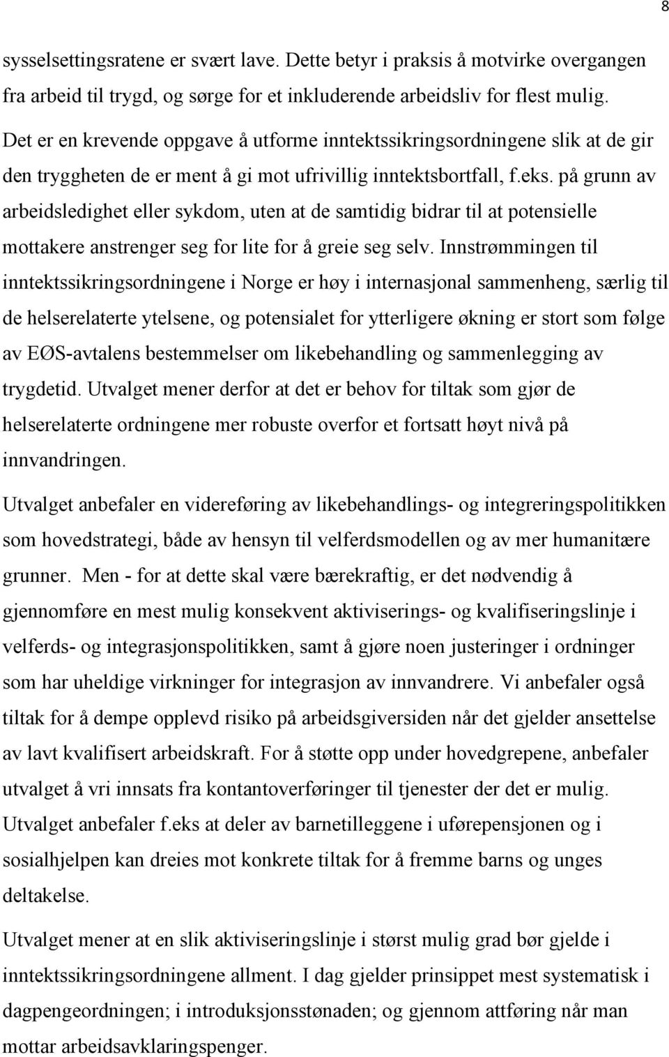 på grunn av arbeidsledighet eller sykdom, uten at de samtidig bidrar til at potensielle mottakere anstrenger seg for lite for å greie seg selv.