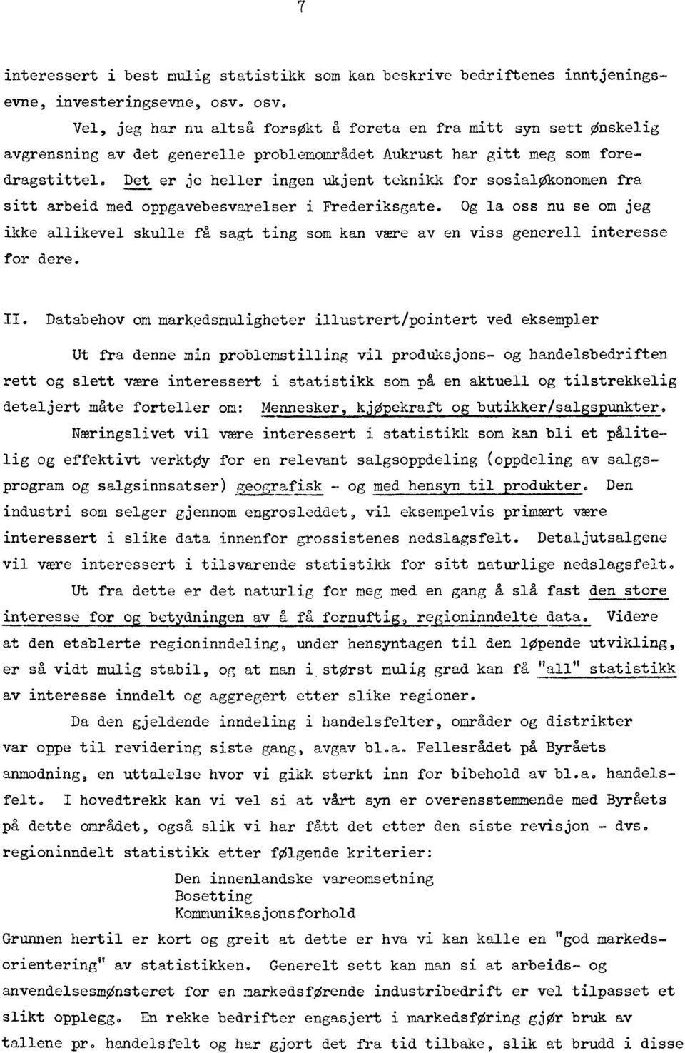 Det er jo heller ingen ukjent teknikk for sosialokonomen fra sitt arbeid med oppgavebesvarelser i Frederiksgate.