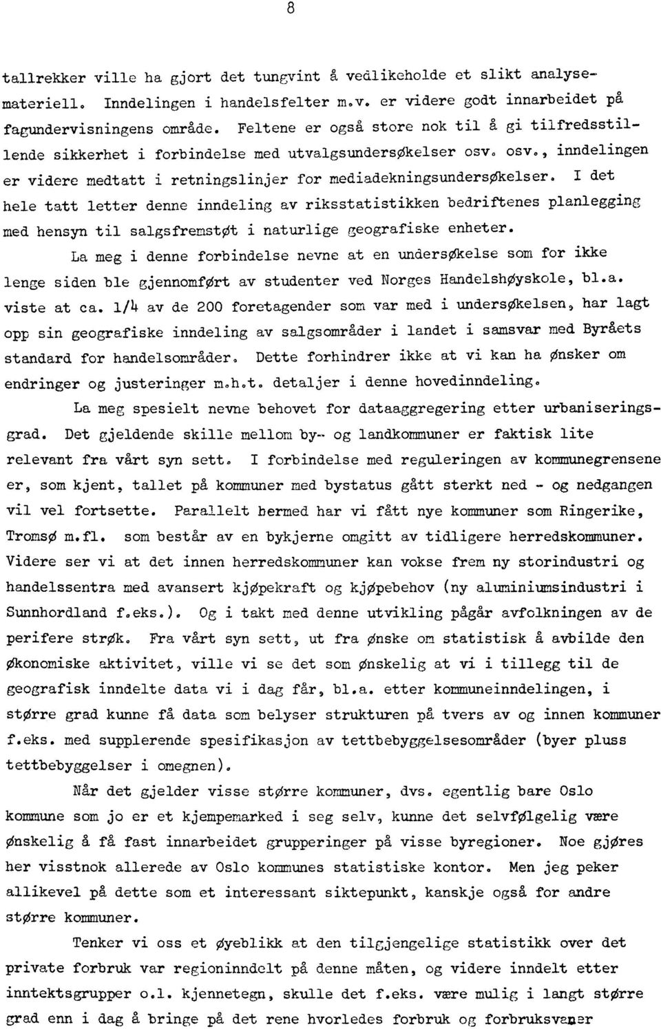 I det hele tatt letter denne inndeling av riksstatistikken bedriftenes planlegging med hensyn til salgsfremstot i naturlige geografiske enheter.