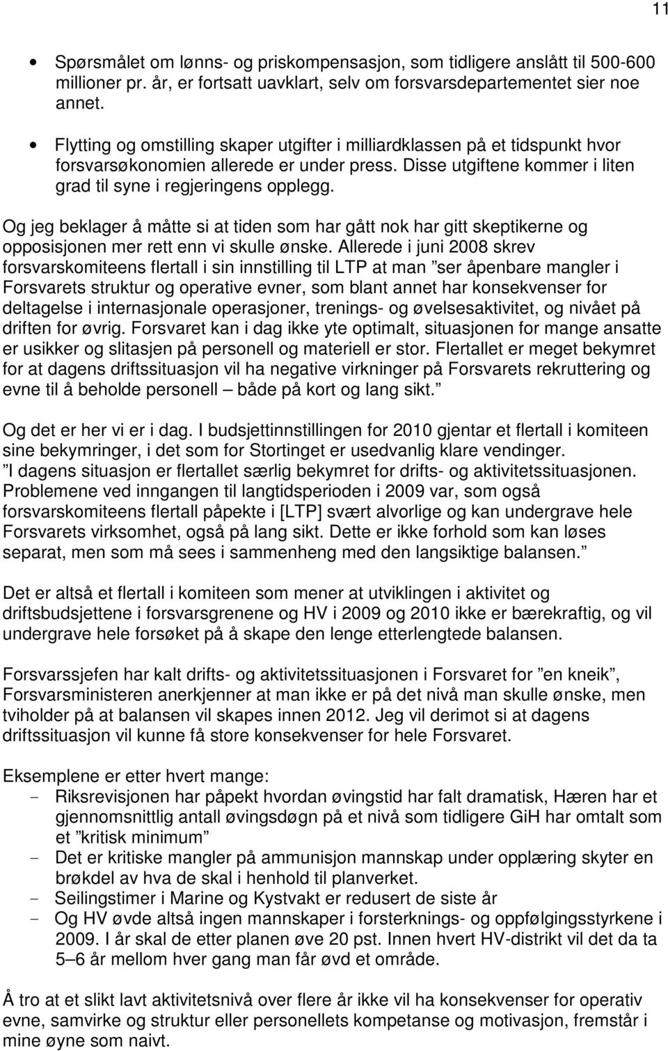 Og jeg beklager å måtte si at tiden som har gått nok har gitt skeptikerne og opposisjonen mer rett enn vi skulle ønske.