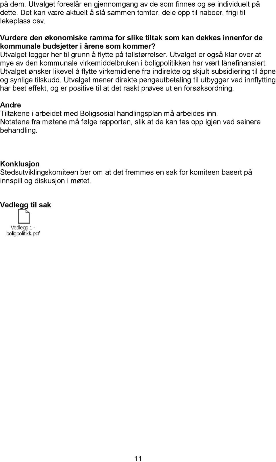 Utvalget er også klar over at mye av den kommunale virkemiddelbruken i boligpolitikken har vært lånefinansiert.