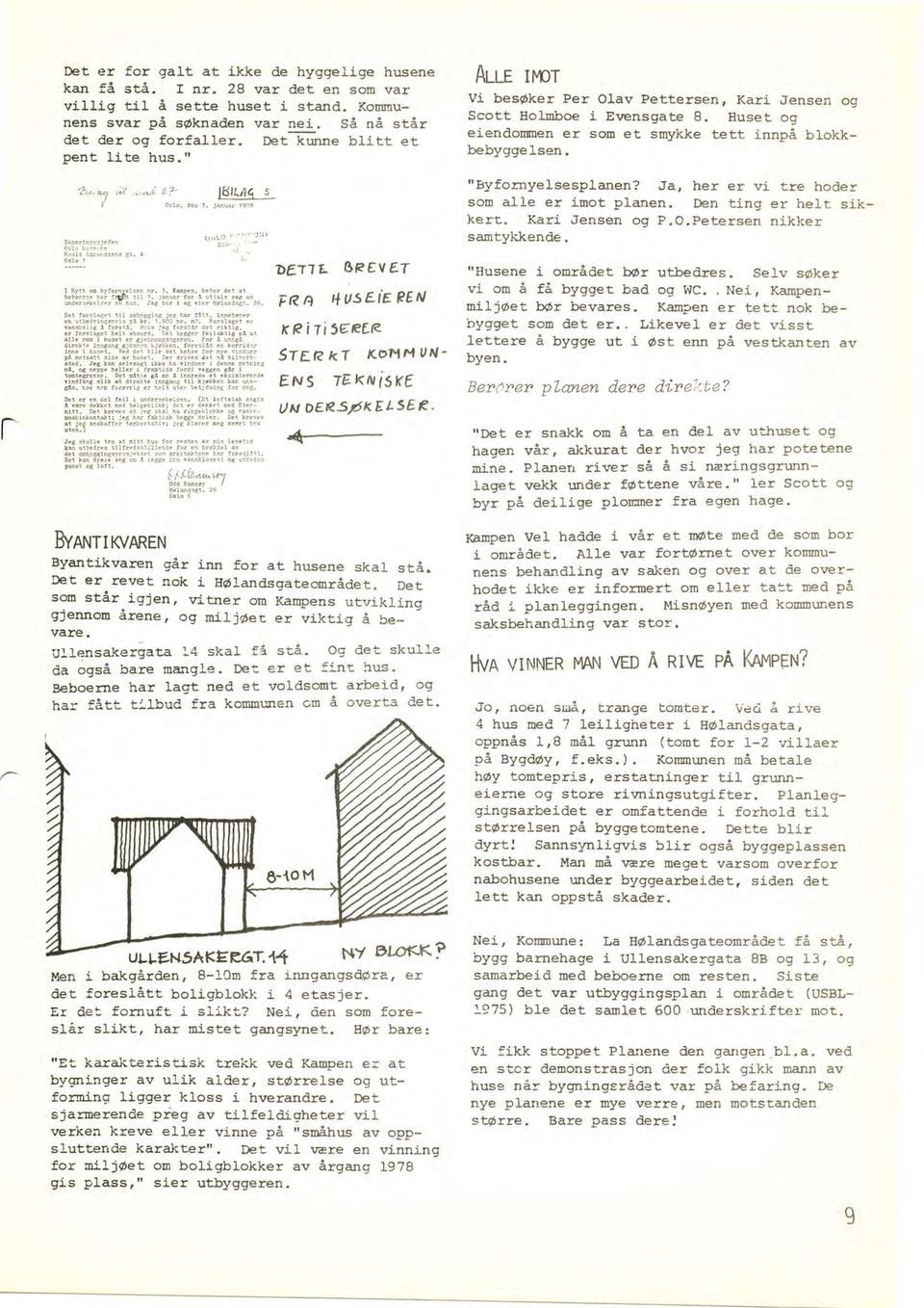 re SrE-rz xt KollH u^r- ENS teklvisr1 un DEp.sFkELSES- +-. BvnrurrK/AREN Byantikvaren går inn for at husene skal stå. Det er revet nok i Hølandsgateområdet.