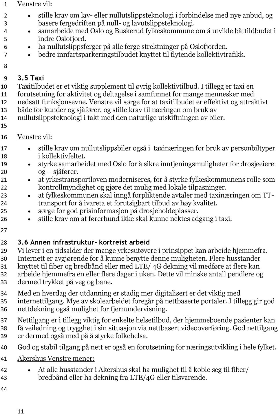 bedre innfartsparkeringstilbudet knyttet til flytende kollektivtrafikk.. Taxi Taxitilbudet er et viktig supplement til øvrig kollektivtilbud.